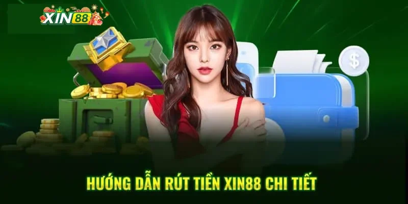 Hướng dẫn chi tiết 3 bước rút tiền Xin88 siêu tốc