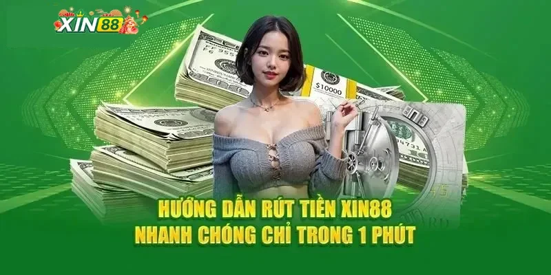 Những lưu ý quan trọng giúp quá trình rút tiền Xin88 luôn thuận lợi