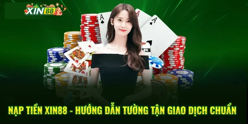 Những lưu ý vàng giúp giao dịch nạp tiền Xin88 luôn thành công