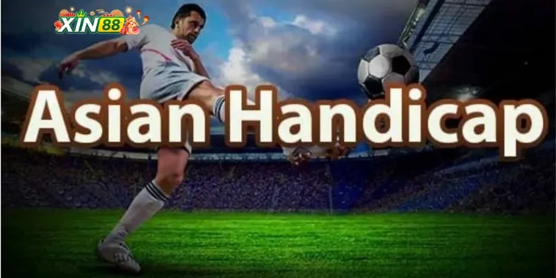 Các loại kèo Handicap phổ biến tại Xin88