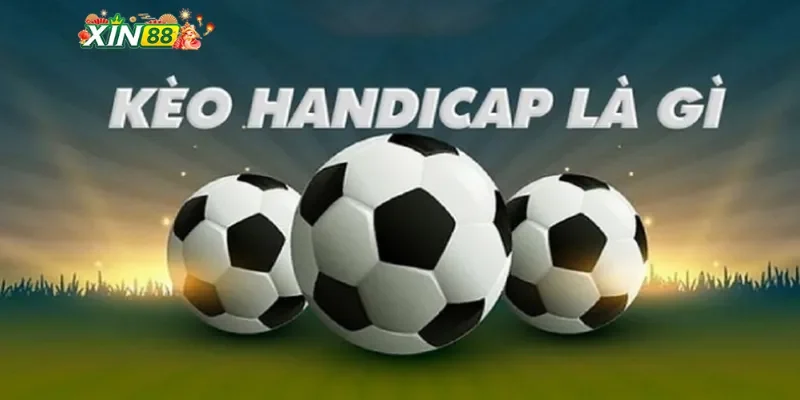 Hiểu rõ kèo Handicap là gì?