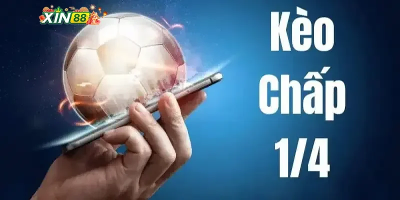 Tại sao kèo chấp 1/4 được yêu thích tại Xin88?